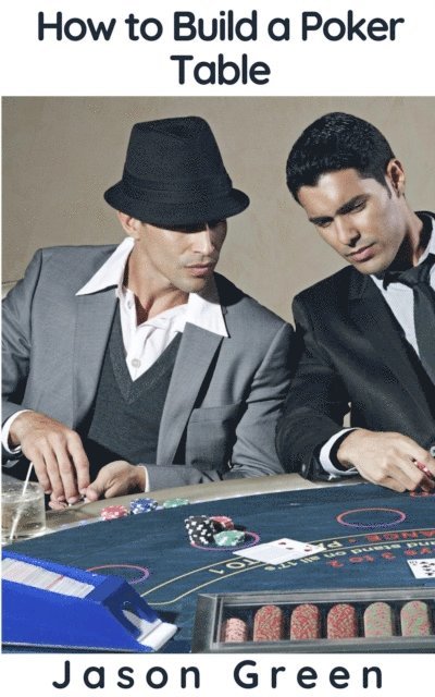Jason Green - How to Build a Poker Table, E-bok