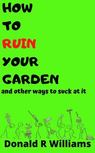 Donald R Williams - How To Ruin Your Garden And Other Ways To Suck At It, E-bok. Tillgänglighet: Lägg i varukorg