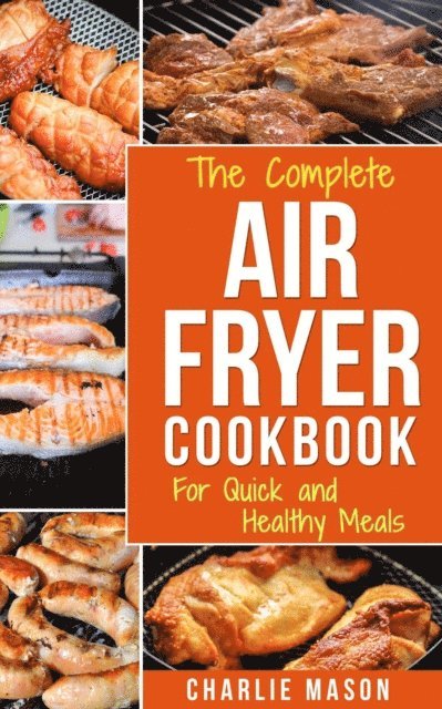 Charlie Mason - Air fryer cookbook: Air fryer recipe book and Delicious Air Fryer Recipes Easy Recipes to Fry and Roast with Your Air Fryer, E-bok. Tillgänglighet: Lägg i varukorg