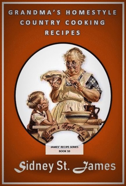 Sidney St. James - Grandma's Homestyle Cooking Recipes, E-bok