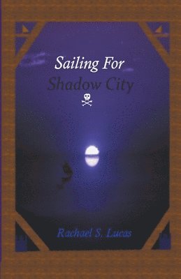 Rachael S Lucas - Sailing For Shadow City, Häftad