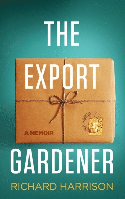 Richard Harrison - Export Gardener. A Clumsy Australian Starts a Gardening Business in the UK, Not Knowing a Weed from a Wisteria., E-bok