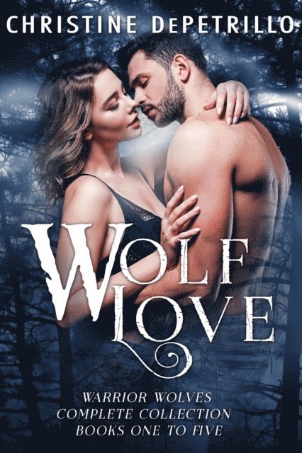 Christine DePetrillo - Wolf Love: Warrior Wolves Complete Collection, Books One to Five, E-bok
