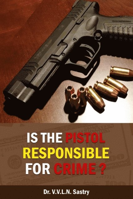 Dr.V.V.L.N. Sastry - Is the Pistol Responsible for Crime?, E-bok. Tillgänglighet: Lägg i varukorg