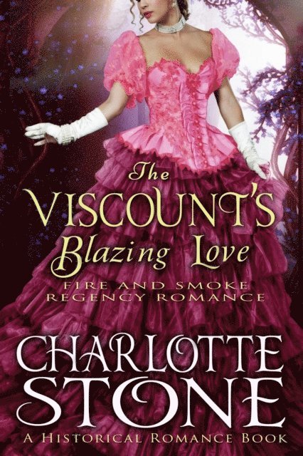 Charlotte Stone - Historical Romance: The Viscount's Blazing Love A Lord's Passion Regency Romance, E-bok