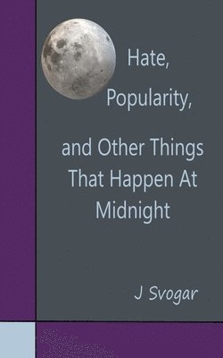 Hate, Popularity, And Other Things That Happen At