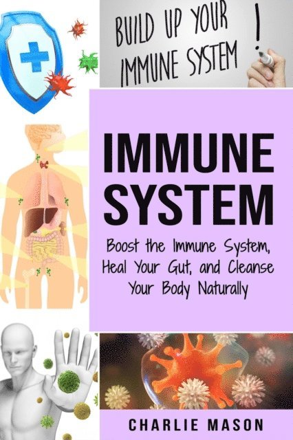 Charlie Mason - Immune System: Boost the Immune System and Heal Your Gut and Cleanse Your Body Naturally, E-bok. Tillgänglighet: Lägg i varukorg