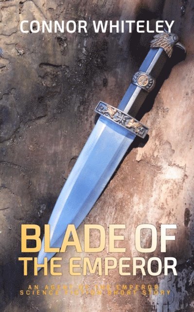 Connor Whiteley - Blade of the Emperor: An Agent of The Emperor Science Fiction Short Story, E-bok