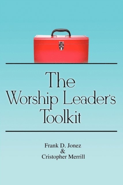 Christopher Merrill, Frank D. Jonez - Worship Leader's Toolkit, E-bok
