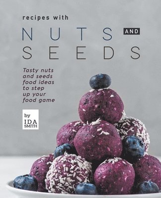 Ida Smith - Recipes with Nuts and Seeds, Häftad. Tillgänglighet: Lägg i varukorg