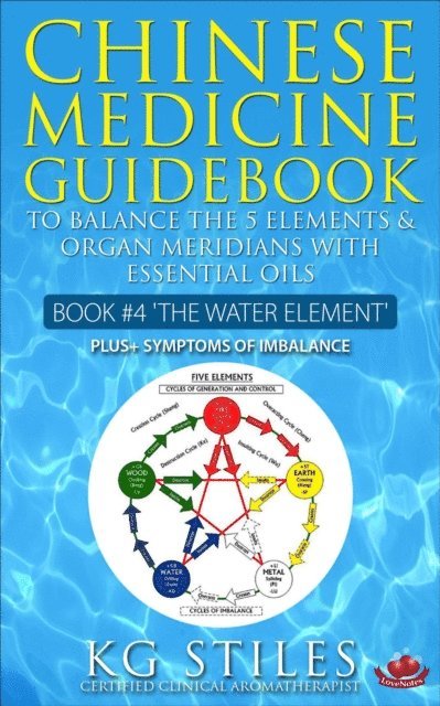 KG STILES - Chinese Medicine Guidebook Essential Oils to Balance the Water Element & Organ Meridians, E-bok