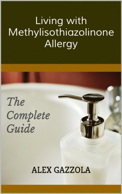 Alex Gazzola - Living with Methylisothiazolinone Allergy, E-bok