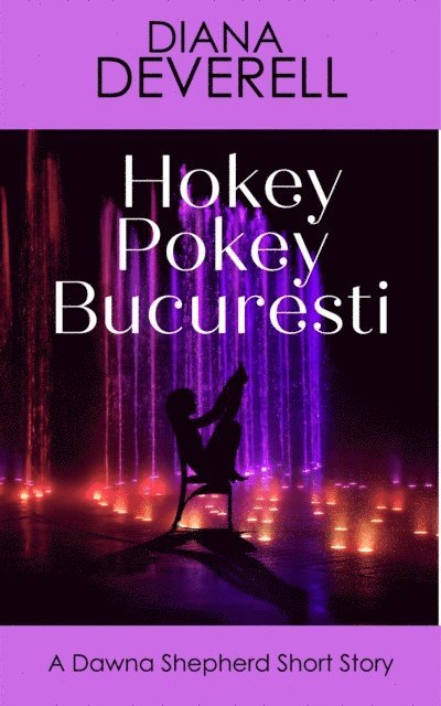 Diana Deverell - Hokey Pokey Bucuresti: A Dawna Shepherd Short Story, E-bok