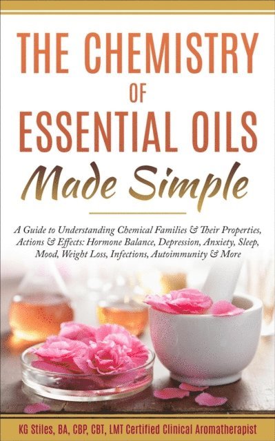 KG STILES - Chemistry of Essential Oils Made Simple, E-bok