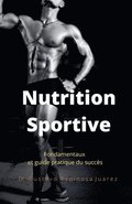 Nutrition Sportive Fondamentaux et guide pratique du succs