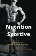 Nutrition Sportive Fondamentaux et guide pratique du succs