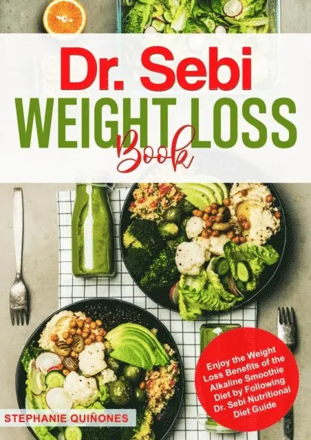 Stephanie Quinones - Dr. Sebi Weight Loss Book: Enjoy the Weight Loss Benefits of the Alkaline Smoothie Diet by Following Dr. Sebi Nutritional Diet Guide, E-bok. Tillgänglighet: Lägg i varukorg