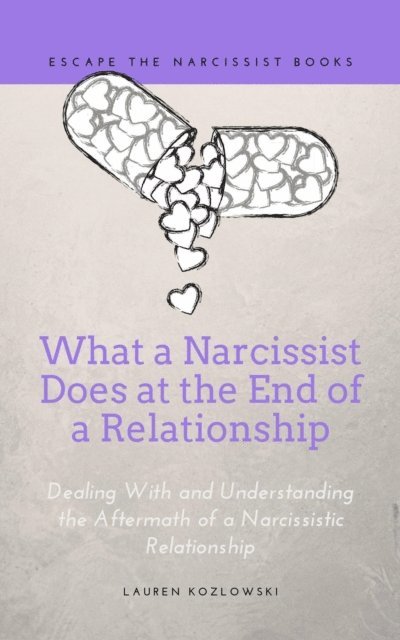 Lauren Kozlowski - What a Narcissist Does at the End of a Relationship: Dealing With and Understanding the Aftermath of a Narcissistic Relationship, E-bok