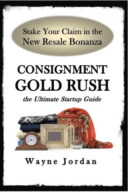 Wayne Jordan - Consignment Gold Rush: The Ultimate Startup Guide, E-bok. Tillgänglighet: Lägg i varukorg