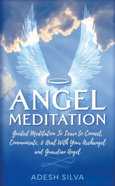 Adesh Silva - Angel Meditation: Guided Meditation to Learn to Connect, Communicate, and Heal With Your Archangel and Guardian Angel, E-bok. Tillgänglighet: Lägg i varukorg
