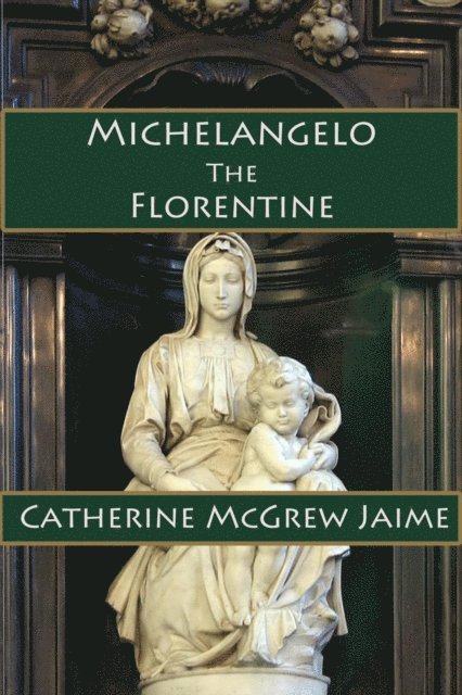 Catherine McGrew Jaime - Michelangelo the Florentine, E-bok. Tillgänglighet: Lägg i varukorg