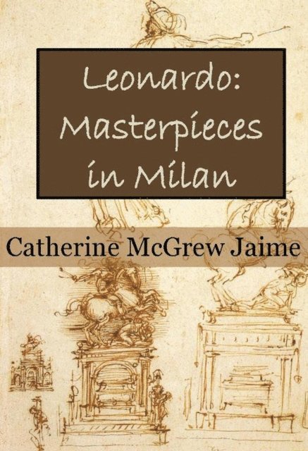 Catherine McGrew Jaime - Leonardo: Masterpieces in Milan, E-bok. Tillgänglighet: Lägg i varukorg