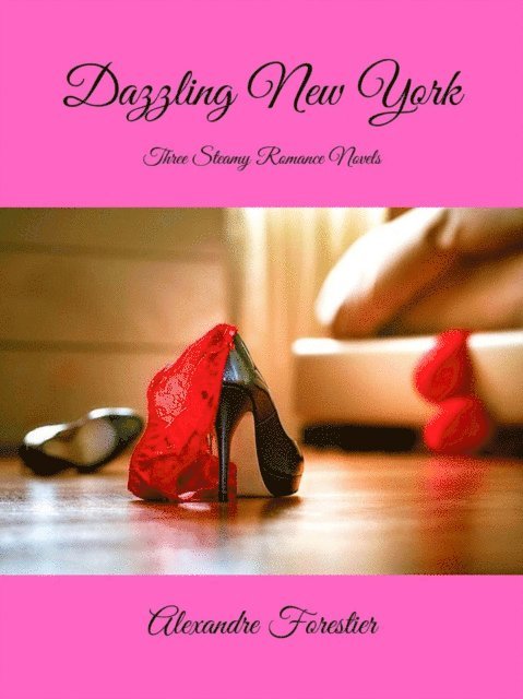 Alexandre Forestier - Dazzling New York-  Three Steamy Romance Novels, E-bok