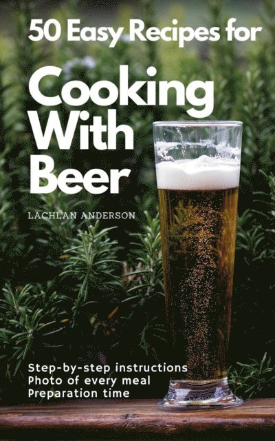 Lachlan Anderson - 50 Easy Recipes for Cooking With Beer, E-bok