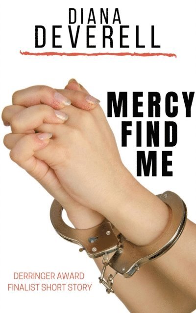 Diana Deverell - Mercy Find Me: A Derringer Award Finalist Short Story, E-bok
