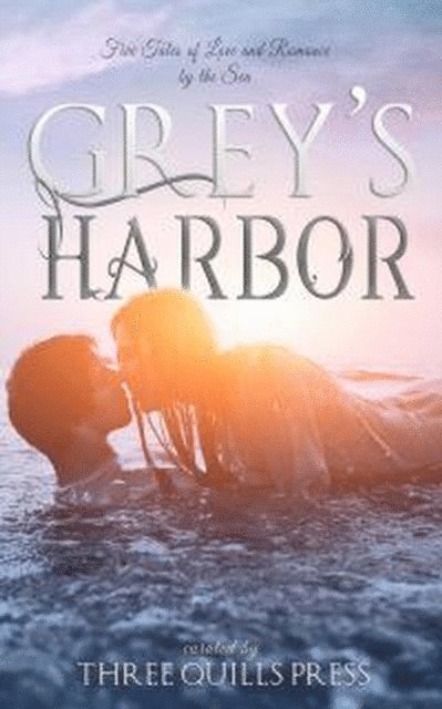 Carol Cassada, Piper Malone, Lark Griffing, J.C. Wing, Jennifer Sivec - Grey's Harbor; A Grey's Harbor Anthology, E-bok