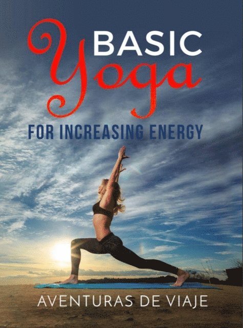 Aventuras De Viaje - Basic Yoga for Increasing Energy, E-bok