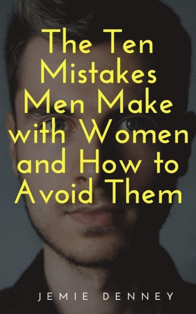 Jemie Denney - Ten Mistakes Men Make with Women and How to Avoid Them, E-bok. Tillgänglighet: Lägg i varukorg
