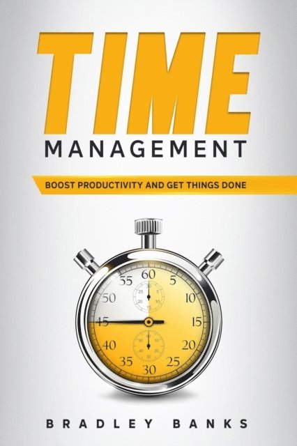 Bradley Banks - Time Management: Boost Productivity and Get Things Done, E-bok. Tillgänglighet: Lägg i varukorg