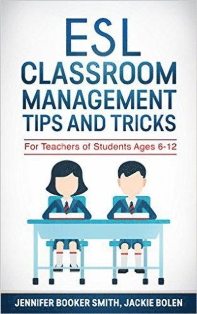 Jackie Bolen - ESL Classroom Management Tips and Tricks: For Teachers of Students Ages 6-12, E-bok