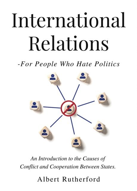 Zoe McKey, Albert Rutherford - International Relations - For People Who Hate Politics, E-bok