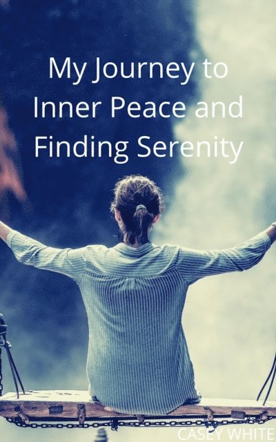 Casey White - My Journey to Inner Peace and Finding Serenity, E-bok
