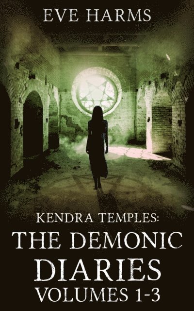 Eve Harms - Kendra Temples: The Demonic Diaries - Volumes 1-3 (Boxset), E-bok
