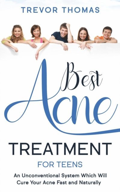 Trevor Thomas - Best Acne Treatment for Teens: An Unconventional System Which Will Cure Your Acne Fast & Naturally, E-bok. Tillgänglighet: Lägg i varukorg