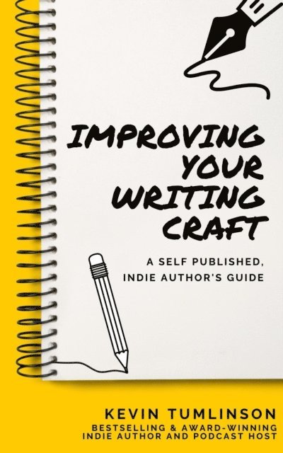 Kevin Tumlinson - Improving Your Writing Craft: A Self Published, Indie Authors Guide, E-bok