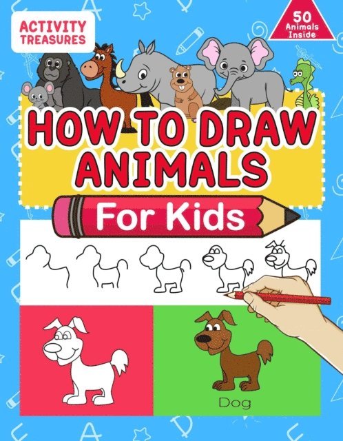 Activity Treasures - How To Draw Animals For Kids: A Step-By-Step Drawing Book. Learn How To Draw 50 Animals Such As Dogs, Cats, Elephants And Many More!, E-bok