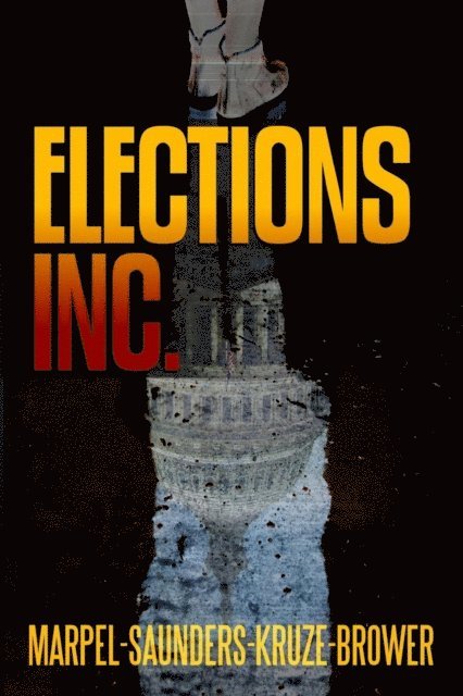 C. C. Brower, J. R. Kruze, R. L. Saunders, S. H. Marpel - Elections, Inc., E-bok