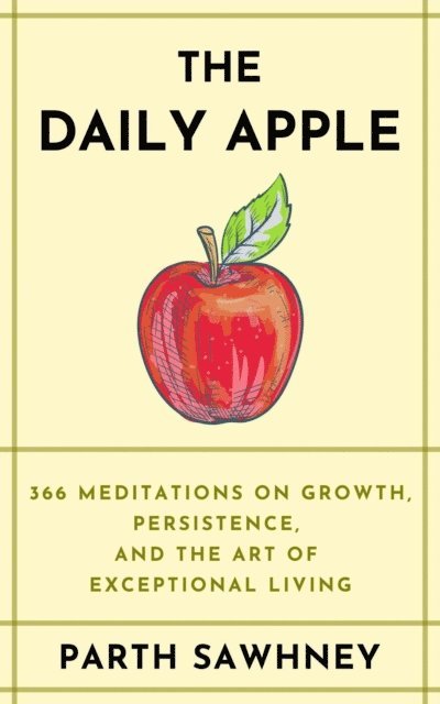 Parth Sawhney - Apple a Day: 366 Meditations on Growth, Persistence, and the Art of Exceptional Living, E-bok. Tillgänglighet: Lägg i varukorg