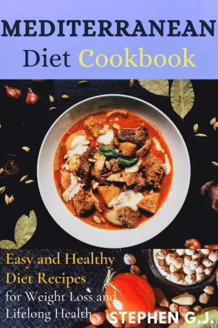Stephen G.J. - Mediterranean Diet Cookbook:Easy and Healthy Diet Recipes for Weight Loss and Lifelong Health, E-bok. Tillgänglighet: Lägg i varukorg