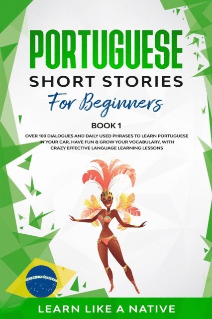 Learn Like a Native - Portuguese Short Stories for Beginners Book 1: Over 100 Dialogues & Daily Used Phrases to Learn Portuguese in Your Car. Have Fun & Grow Your Vocabulary, with Crazy Effective Language Learning Lessons, E-bok. Tillgänglighet: Lägg i varukorg