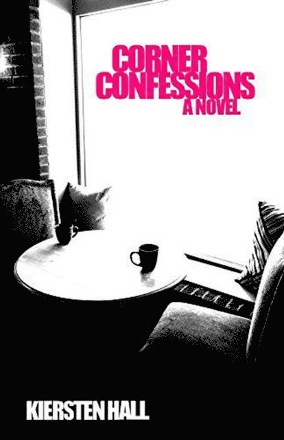 Kiersten Hall - Corner Confessions - A Novel, E-bok