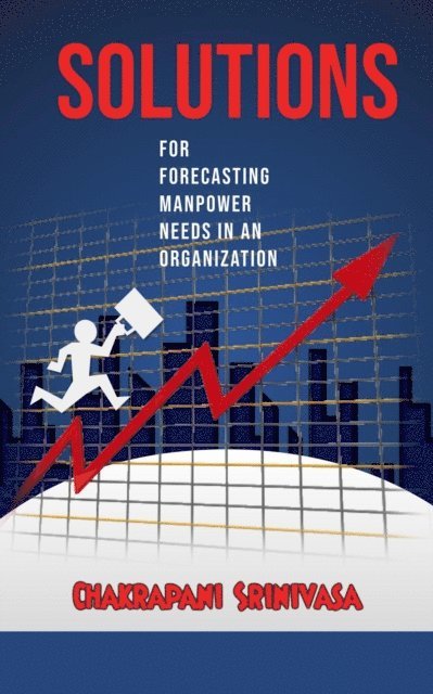 chakrapani srinivasa - Solutions for  Forecasting Manpower Needs in an Organization!, E-bok. Tillgänglighet: Lägg i varukorg
