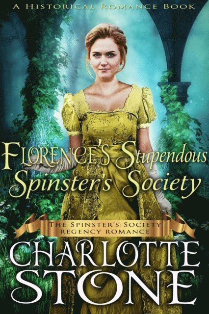 Charlotte Stone - Historical Romance: Florence's Stupendous Spinster's Society A Lady's Club Regency Romance, E-bok