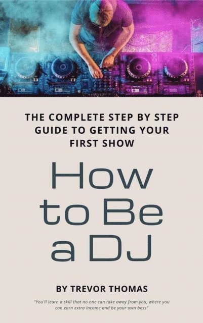 Trevor Thomas - How to Be a DJ: The Complete Step by Step Guide to Getting Your First Show, E-bok. Tillgänglighet: Lägg i varukorg
