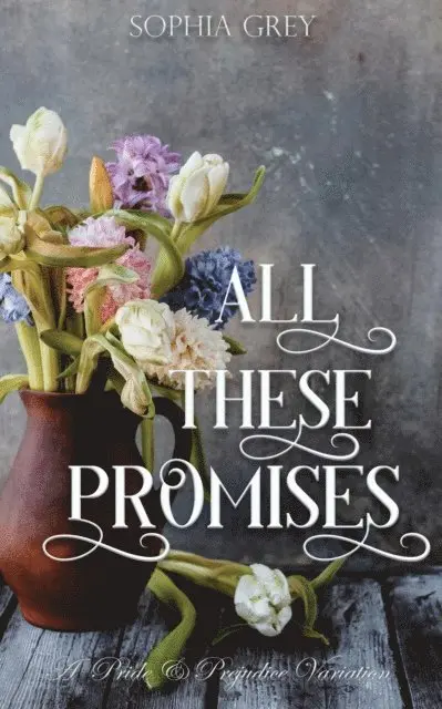 Sophia Grey - All These Promises: A Pride and Prejudice Variation, E-bok. Tillgänglighet: Lägg i varukorg