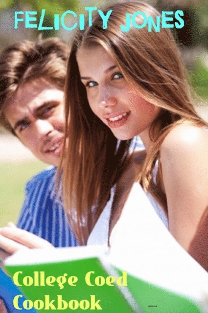 Felicity Jones - College Coed Cookbook, E-bok
